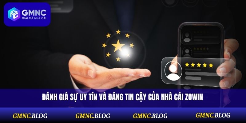 Đánh giá sự uy tín và đáng tin cậy của nhà cái Zowin