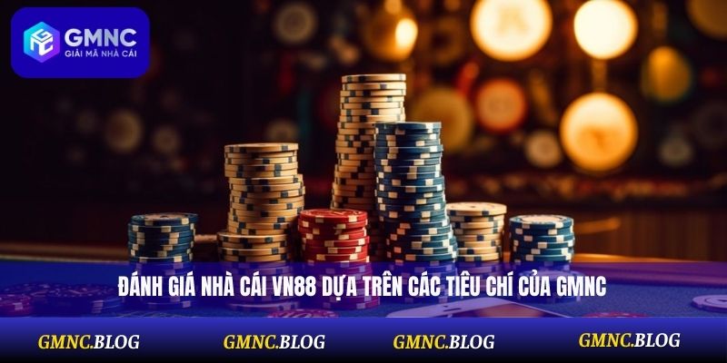 Đánh giá nhà cái VN88 dựa trên các tiêu chí của GMNC