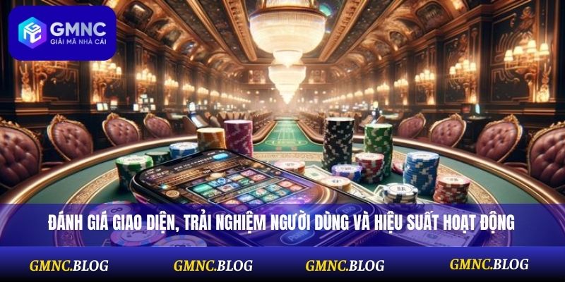 Đánh giá giao diện, trải nghiệm người dùng và hiệu suất hoạt động