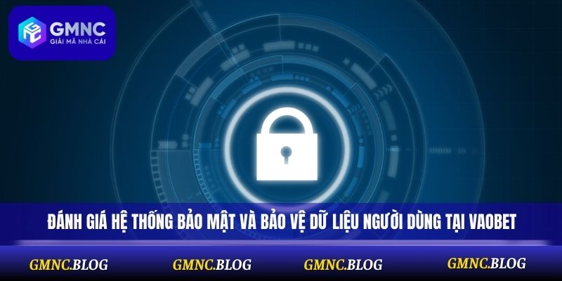 Đánh giá hệ thống bảo mật và bảo vệ dữ liệu người dùng tại Vaobet