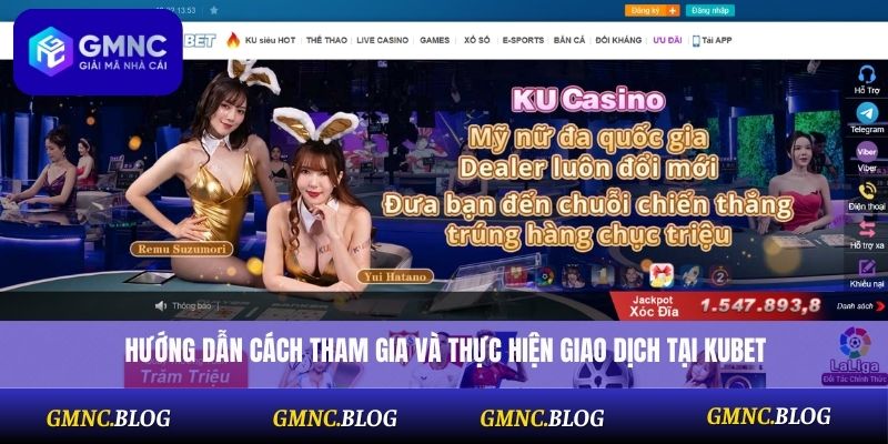 Hướng dẫn cách tham gia và thực hiện giao dịch tại Kubet