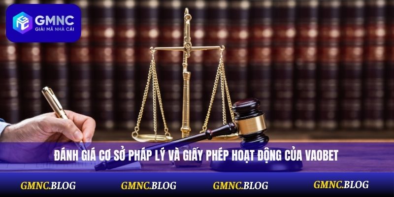 Đánh giá cơ sở pháp lý và giấy phép hoạt động của Vaobet