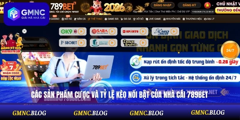 Các sản phẩm cược và tỷ lệ kèo nổi bật của nhà cái 789BET