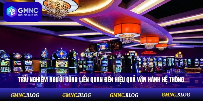 Trải nghiệm người dùng liên quan đến hiệu quả vận hành hệ thống