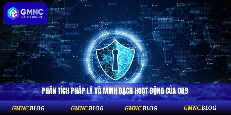 Phân tích pháp lý và minh bạch hoạt động của OK9