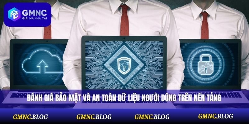 Đánh giá bảo mật và an toàn dữ liệu người dùng trên nền tảng